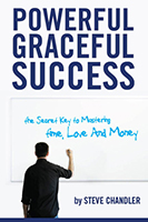 Powerful Graceful Success - The Secret Key to Mastering Time, Love and Money!